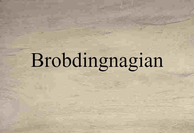 Brobdingnagian (noun) Definition, Meaning & Examples