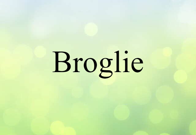 Broglie (noun) Definition, Meaning & Examples