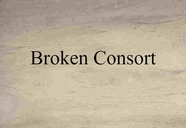 Broken Consort (noun) Definition, Meaning & Examples