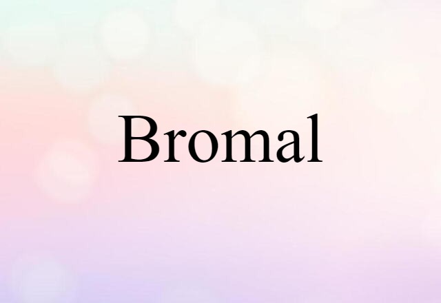 Bromal (noun) Definition, Meaning & Examples