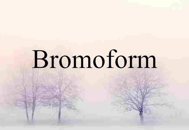 Bromoform (noun) Definition, Meaning & Examples