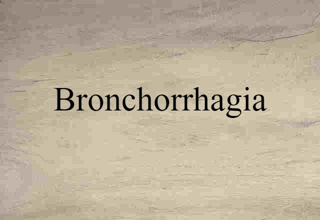 Bronchorrhagia (noun) Definition, Meaning & Examples