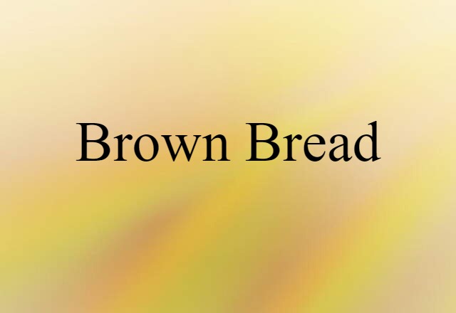 Brown Bread (noun) Definition, Meaning & Examples