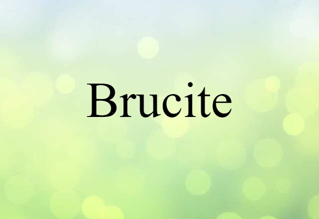 Brucite (noun) Definition, Meaning & Examples