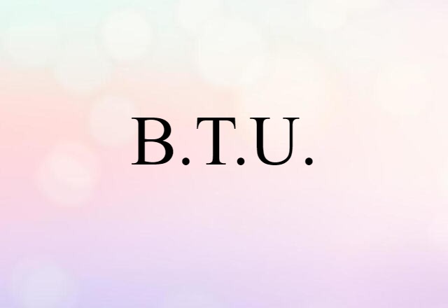 B.T.U. (noun) Definition, Meaning & Examples