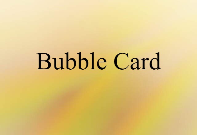 Bubble Card (noun) Definition, Meaning & Examples