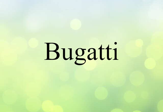 Bugatti (noun) Definition, Meaning & Examples