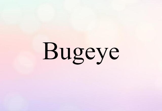 Bugeye (noun) Definition, Meaning & Examples