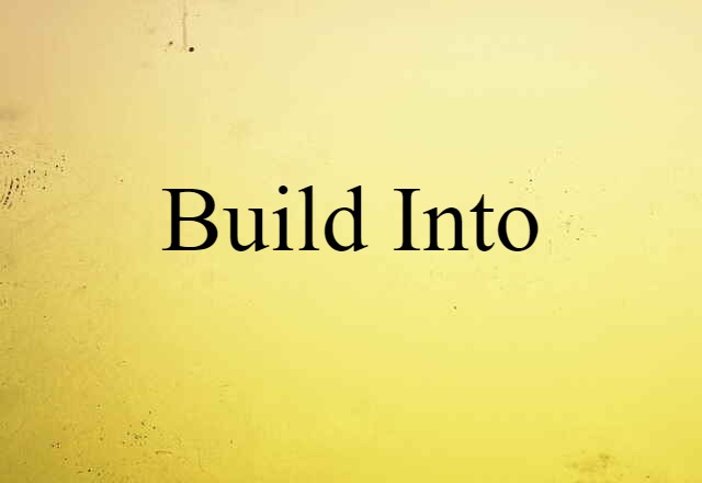 build into