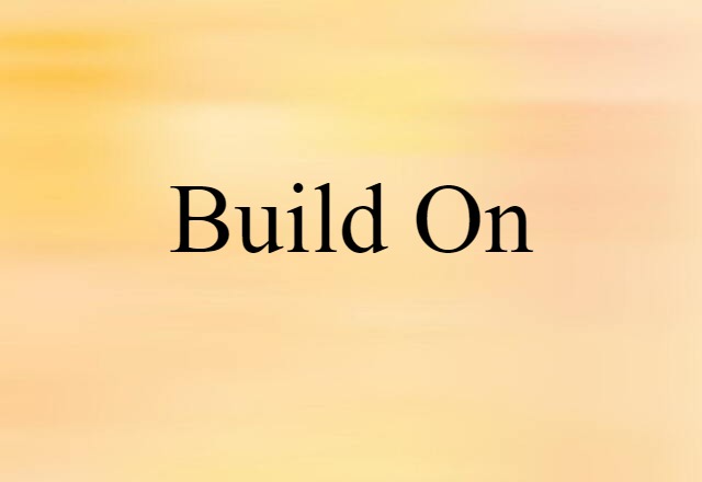 Build On (noun) Definition, Meaning & Examples