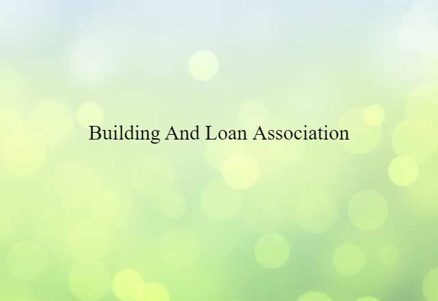 building and loan association