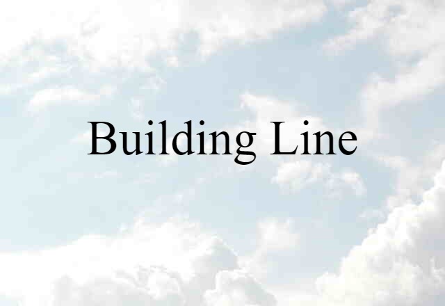 Building Line (noun) Definition, Meaning & Examples