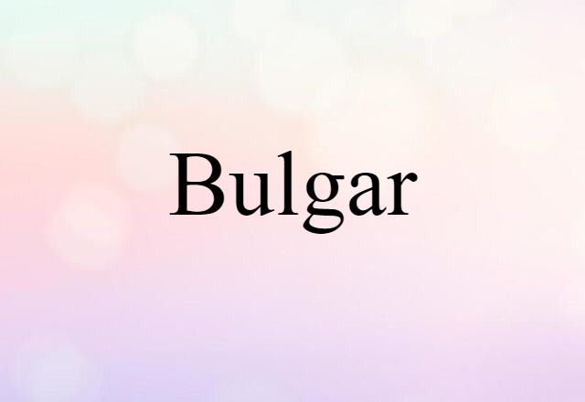 Bulgar (noun) Definition, Meaning & Examples