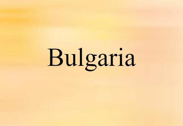 Bulgaria (noun) Definition, Meaning & Examples