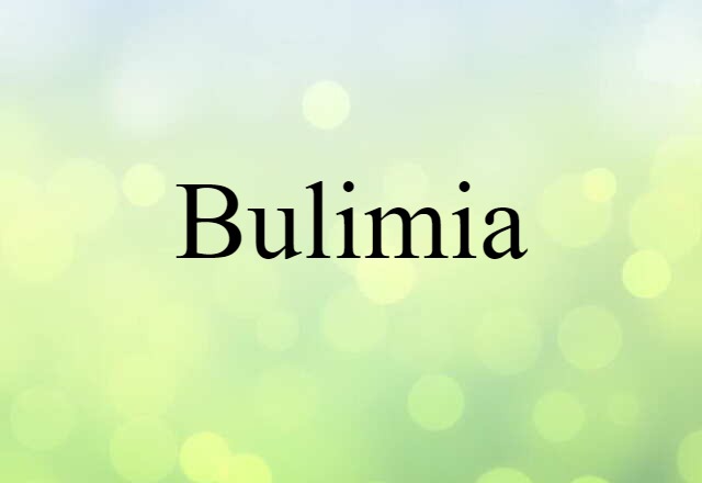 Bulimia (noun) Definition, Meaning & Examples