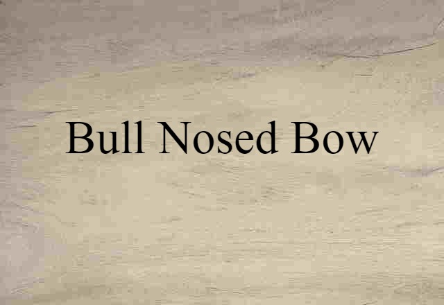 bull nosed bow