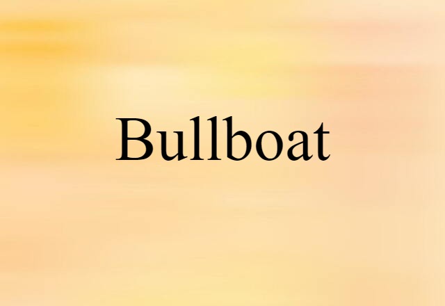 Bullboat (noun) Definition, Meaning & Examples