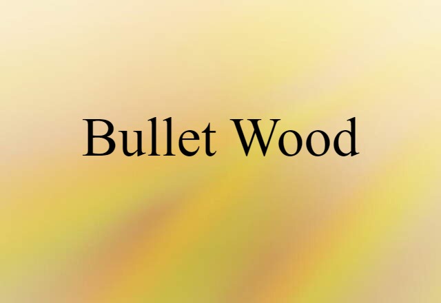 bullet wood