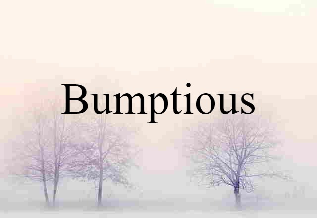 bumptious