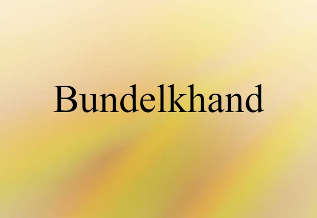 Bundelkhand (noun) Definition, Meaning & Examples