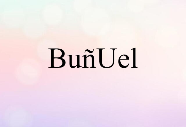 Buñuel (noun) Definition, Meaning & Examples