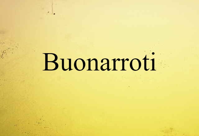 Buonarroti (noun) Definition, Meaning & Examples