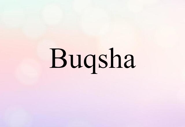 Buqsha (noun) Definition, Meaning & Examples