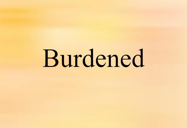 burdened