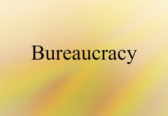 Bureaucracy (noun) Definition, Meaning & Examples