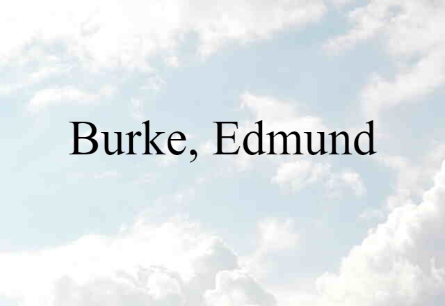 Burke, Edmund (noun) Definition, Meaning & Examples