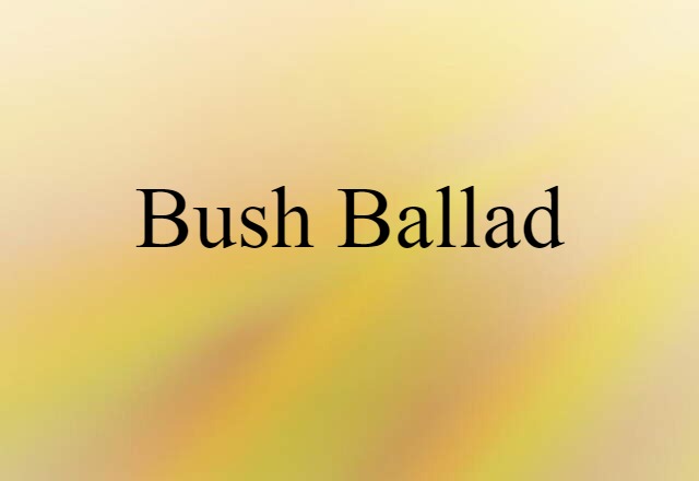 Bush Ballad (noun) Definition, Meaning & Examples