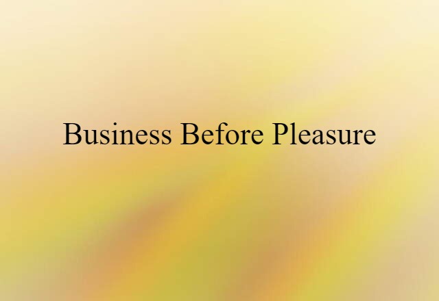 Business Before Pleasure (noun) Definition, Meaning & Examples