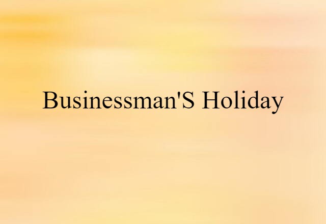 Businessman's Holiday (noun) Definition, Meaning & Examples