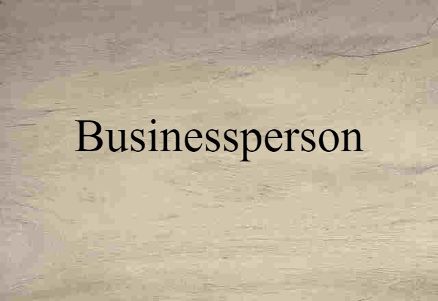 Businessperson (noun) Definition, Meaning & Examples