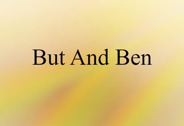 But And Ben (noun) Definition, Meaning & Examples