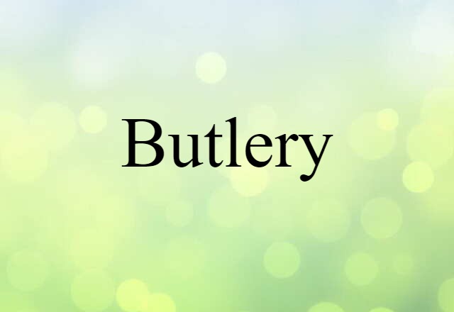 Butlery (noun) Definition, Meaning & Examples