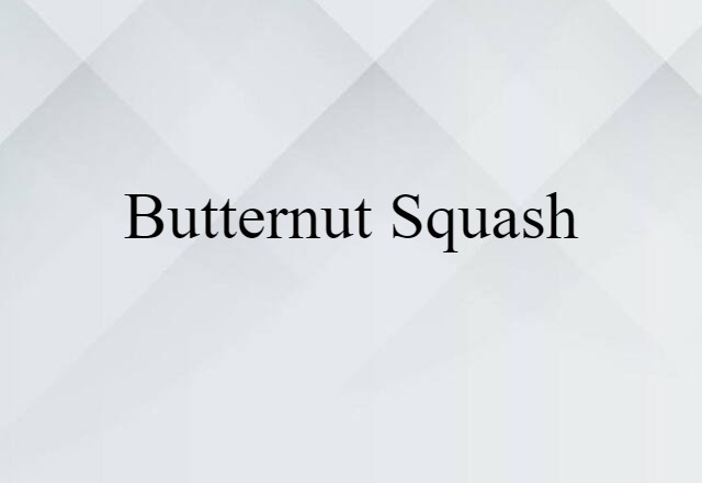 Butternut Squash (noun) Definition, Meaning & Examples