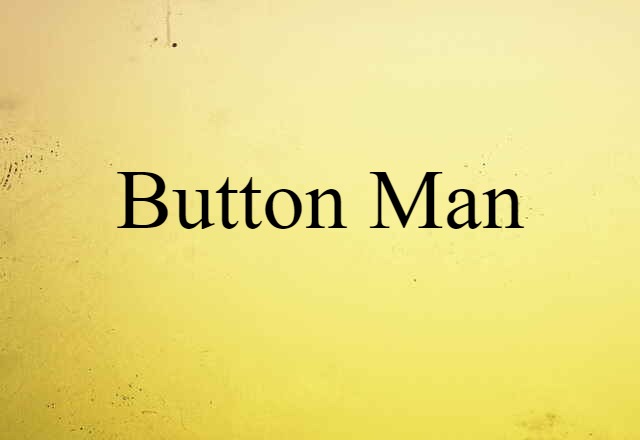 Button Man (noun) Definition, Meaning & Examples