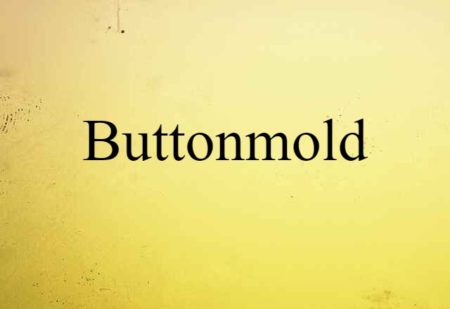 Buttonmold (noun) Definition, Meaning & Examples