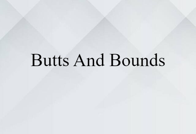 butts and bounds