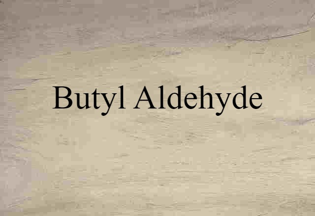 Butyl Aldehyde (noun) Definition, Meaning & Examples