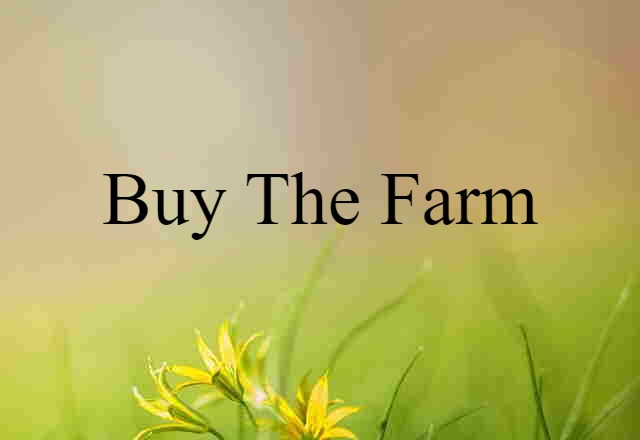 buy the farm