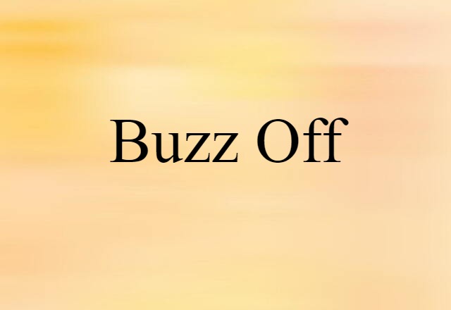 buzz off