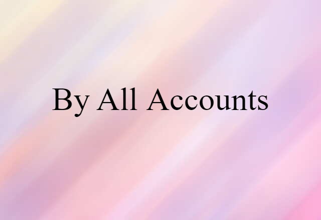 by all accounts