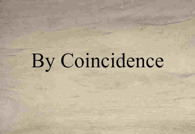 by coincidence