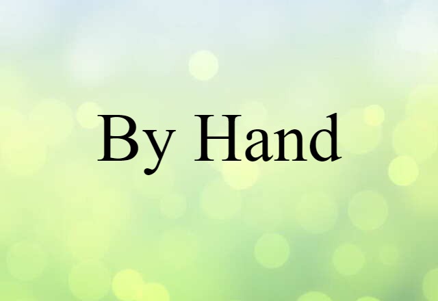 By Hand (noun) Definition, Meaning & Examples