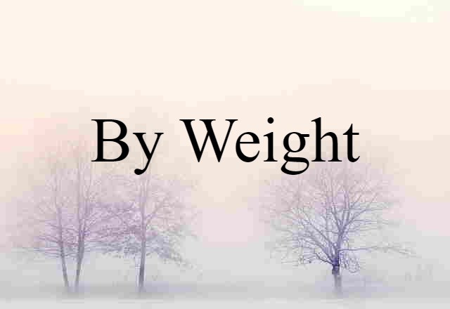 by weight