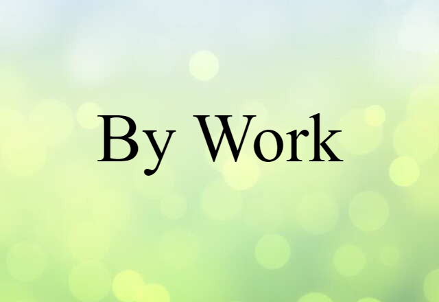 By-work (noun) Definition, Meaning & Examples