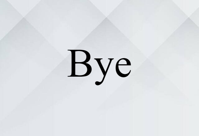 Bye (noun) Definition, Meaning & Examples