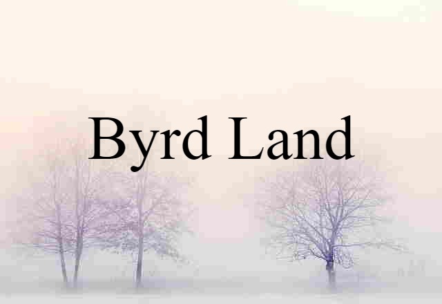 Byrd Land (noun) Definition, Meaning & Examples